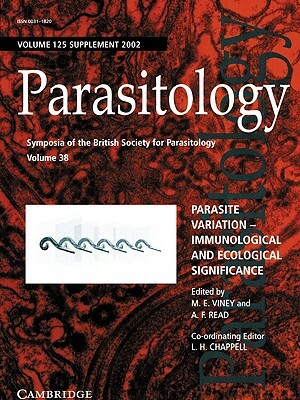 Parasite Variation: Volume 125: Immunological and Ecological Significance by Mark E. Viney, Andrew F. Read