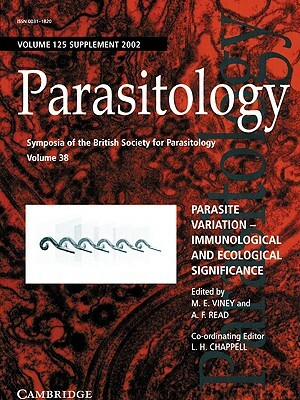 Parasite Variation: Volume 125: Immunological and Ecological Significance by Andrew F. Read, Mark E. Viney