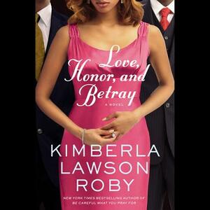 Love, Honor, and Betray by Kimberla Lawson Roby