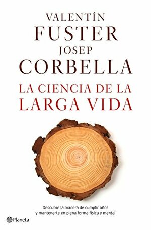 La ciencia de la larga vida by Josep Corbella, Valentín Fuster