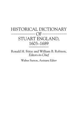 Historical Dictionary of Stuart England, 1603-1689 by William B. Robison, Ronald H. Fritze