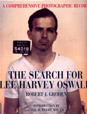 The Search for Lee Harvey Oswald: A Comprehensive Photographic Record by Robert J. Groden