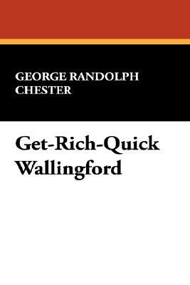 Get-Rich-Quick Wallingford by George Randolph Chester