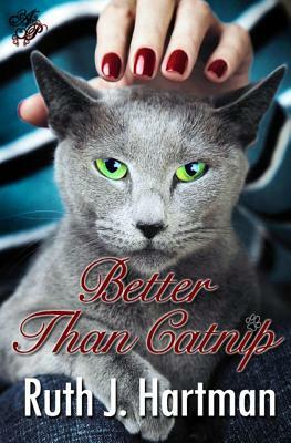 Better Than Catnip by Ruth J. Hartman