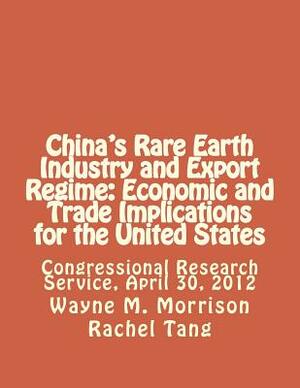 China's Rare Earth Industry and Export Regime: Economic and Trade Implications for the United States: Congressional Research Service, April 30, 2012 by Rachel Tang, Wayne M. Morrison