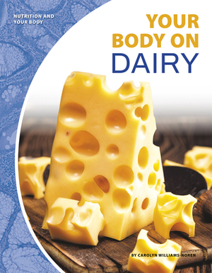 Your Body on Dairy by Carolyn Williams-Noren