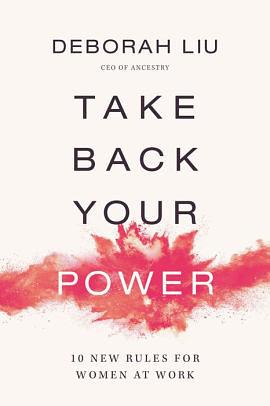 Take Back Your Power: 10 New Rules for Women at Work by Deborah Liu