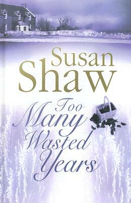 Too Many Wasted Years by Susan Shaw