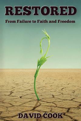 Restored: From Failure to Faith and Freedom by David Cook