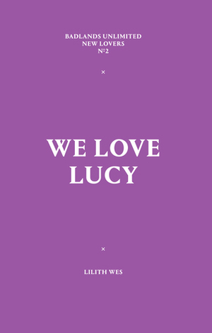 We Love Lucy by Lilith Wes