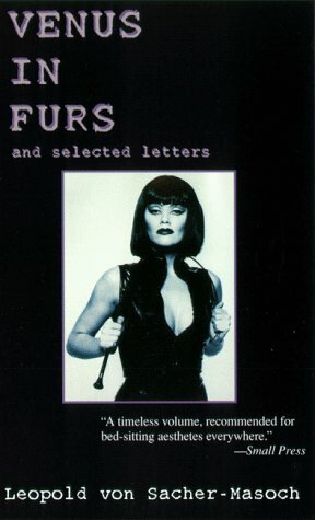Venus in Furs and Selected Letters by Leopold von Sacher-Masoch