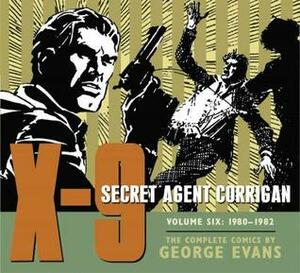 X-9: Secret Agent Corrigan, Volume 6: 1980 - 1982 by George Evans