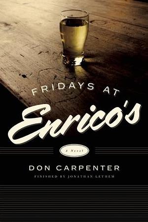 Fridays At Enrico's: A Novel by Don Carpenter, Don Carpenter