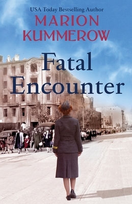 Fatal Encounter: An absolutely gripping and heartbreaking World War 2 saga by Marion Kummerow