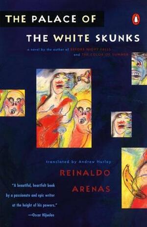 The Palace of the White Skunks by Andrew Hurley, Thomas Colchie, Reinaldo Arenas