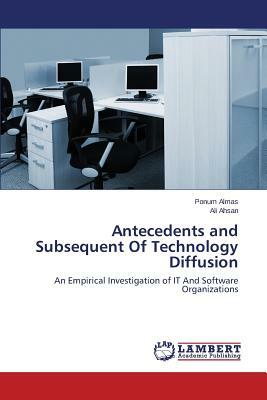 Antecedents and Subsequent of Technology Diffusion by Ahsan Ali, Almas Ponum