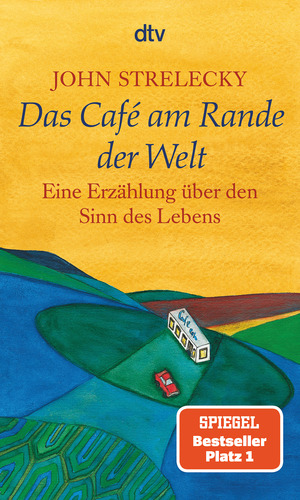 Das Café am Rande der Welt. Eine Erzählung über den Sinn des Lebens by John P. Strelecky