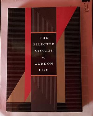 The Selected Stories of Gordon Lish by Gordon Lish