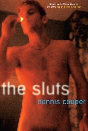 The Sluts by Cooper, Dennis (2005) Paperback by Dennis Cooper, Dennis Cooper