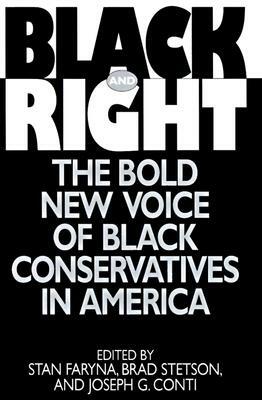 Black and Right: The Bold New Voice of Black Conservatives in America by J. G. Conti, Stan Faryna, Brad Stetson