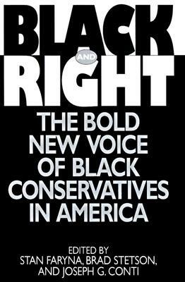 Black and Right: The Bold New Voice of Black Conservatives in America by Stan Faryna, Brad Stetson, J. G. Conti