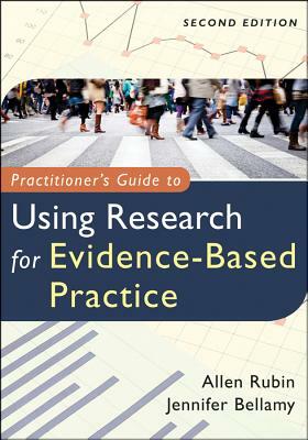 Practitioner's Guide to Using Research for Evidence-Based Practice by Allen Rubin, Jennifer Bellamy