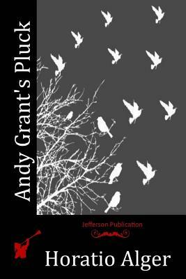 Andy Grant's Pluck by Horatio Alger Jr.