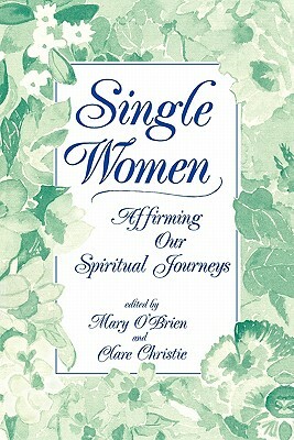 Single Women: Affirming Our Spiritual Journeys by Clare Christie, Mary O'Brien