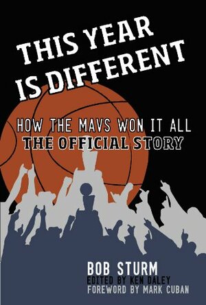 This Year is Different: How the Mavs Won It All--The Official Story by Mark Cuban, Bob Sturm