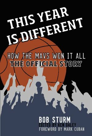 This Year is Different: How the Mavs Won It All--The Official Story by Bob Sturm, Mark Cuban