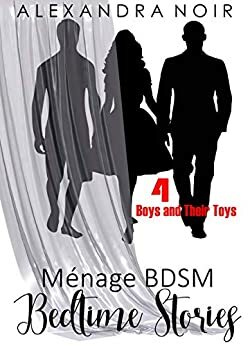 Boys and Their Toys: A MFM BDSM Ménage Story by Alexandra Noir