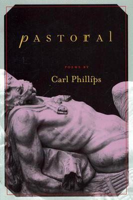 Pastoral: Poems by Carl Phillips