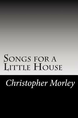 Songs for a Little House by Christopher Morley