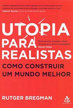 Utopia para realistas: Como construir um mundo melhor by Rutger Bregman, Leila Couceiro