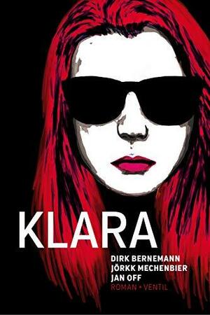 Klara: Roman by Dirk Bernemann, Jörkk Mechenbier, Jan Off