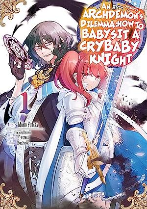 An Archdemon's (Friend's) Dilemma: How to Babysit a Crybaby Knight Vol. 1 by Fuminori Teshima