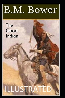 The Good Indian Illustrated by B. M. Bower