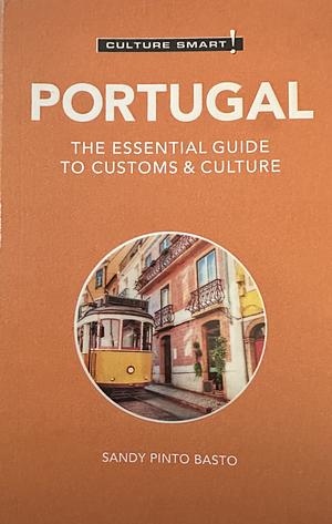 Portugal - Culture Smart!: The Essential Guide to Customs and Culture by Sandy Pinto Basto