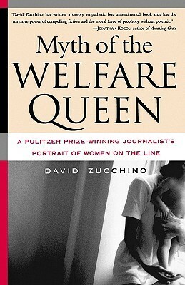 Myth of the Welfare Queen: A Pulitzer Prize-Winning Journalist's Portrait of Women on the Line by David Zucchino
