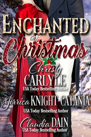 Enchanted at Christmas by Jerrica Knight-Catania, Christy Carlyle, Claudia Dain