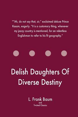 Delish Daughters Of Diverse Destiny by Twisted Classics, L. Frank Baum