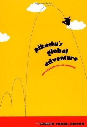 Pikachu's Global Adventure: The Rise and Fall of Pokemon by Joseph Tobin, Joseph Tobin, Julian Sefton-Green, David Buckingham