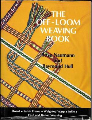 The Off-Loom Weaving Book by Rose Naumann, Raymond Hull