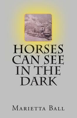 Horses Can See In The Dark by Marietta Ball