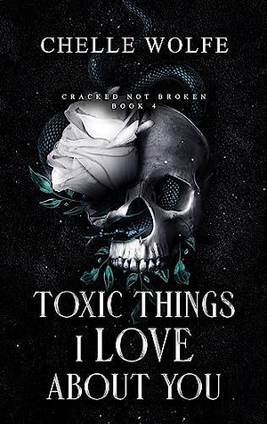 Toxic Things I Love About You  by Chelle Wolfe