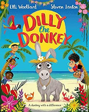 Dilly the Donkey by Steven Lenton, Elli Woollard