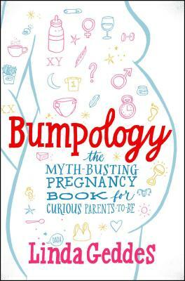 Bumpology: The Myth-Busting Pregnancy Book for Curious Parents-To-Be by Linda Geddes