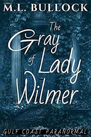 The Gray Lady of Wilmer by M.L. Bullock