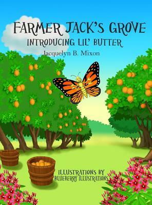 Farmer Jack's Grove: Introducing Lil' Butter by Jacquelyn B. Mixon