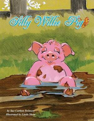 Silly Willie Pig by Sue Carlton Swinson